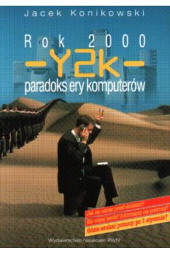 Rok 2000 - Y2k - paradoks ery komputer�w - Konikowski J. - J. Konikowski
