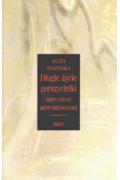 D�ugie �ycie gorszycielki Losy i �wiat I.Krzywickiej - Tuszy�ska Agata - Agata Tuszy�ska