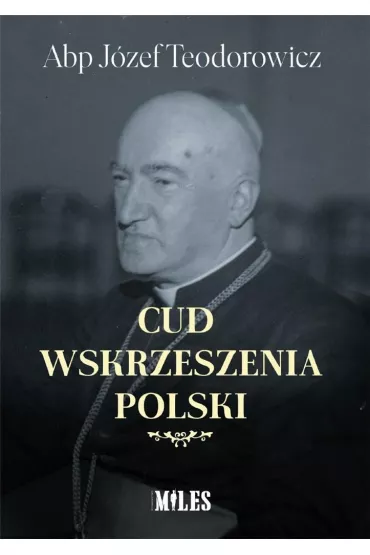 Cud wskrzeszenia Polski - J�zef Teodorowicz