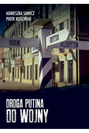 Droga Putina do wojny - Agnieszka Sawicz, Piotr Ko�ci�ski