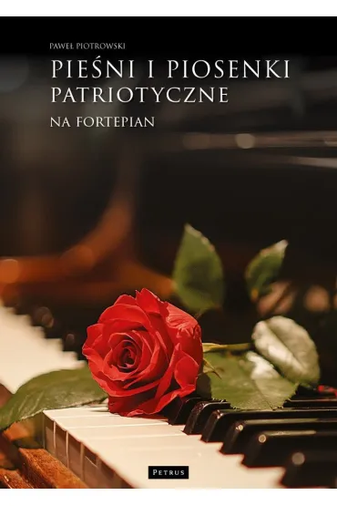 Pie�ni i piosenki patriotyczne na fortepian - Pawe� Piotrowski