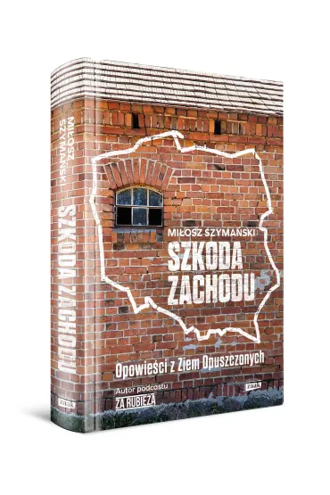 Szkoda Zachodu. Opowie�ci z Ziem Opuszczonych - Mi�osz  Szyma�ski