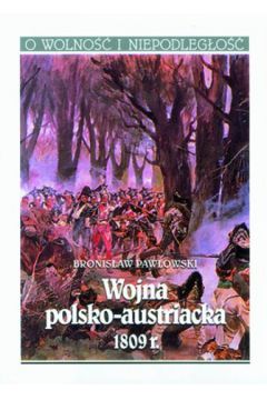 Wojna polsko-austriacka 1809 - Paw�owski Bronis�aw - Bronis�aw Paw�owski