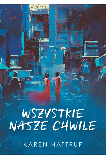 Wszystkie nasze chwile - Karen  Hattrup