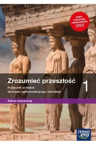 Zrozumie� przesz�o�� 1. Podr�cznik do historii dla liceum og�lnokszta�c�cego i technikum. Zakres rozszerzony. Edycja 2022 - Krzysztof Kowalewski, Ryszard Kulesza