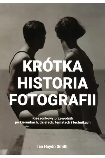 Kr�tka historia fotografii kieszonkowy przewodnik - Ian Haydn Smith