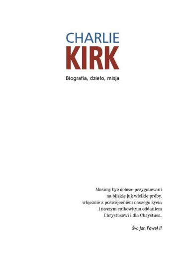 Charlie Kirk. Biografia, dzie�o, misja - Adam Sosnowski, Robert Skrzypczak