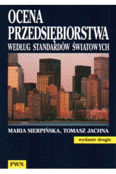 Ocena przedsi�biorstwa wed�ug standard�w �wiatowych - Maria Sierpi�ska, Tomasz Jachna - Maria Sierpi�ska, Tomasz Jachna