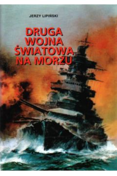 Druga wojna �wiatowa na morzu - Lipi�ski Jerzy - Jerzy Lipi�ski