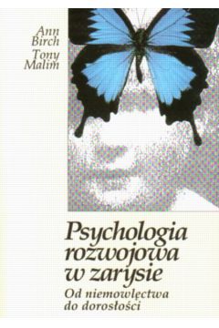 Psychologia rozwojowa w zarysie. Od niemowl�ctwa do doros�o�ci - Birch Ann i inni - Birch Ann i inni