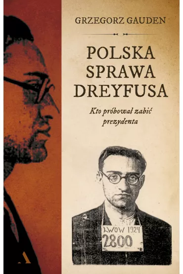Polska sprawa Dreyfusa. Kto pr�bowa� zabi� prezydenta - Grzegorz  Gauden