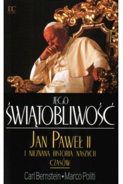 Jego �wi�tobliwo�� Jan Pwe� II i nieznana historia naszych czas�w - Bernstein Carl i inni - Bernstein Carl i inni