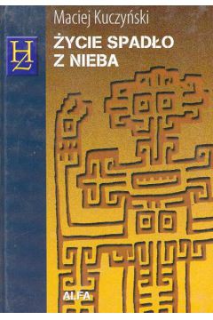 �ycie spad�o z nieba - Kuczy�ski Maciej - Maciej Kuczy�ski