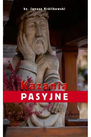 Kazania Pasyjne - Janusz Kr�likowski