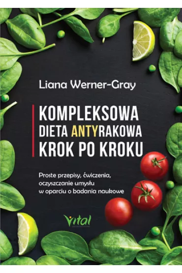 Kompleksowa dieta antyrakowa krok po kroku - Liana Werner-gray