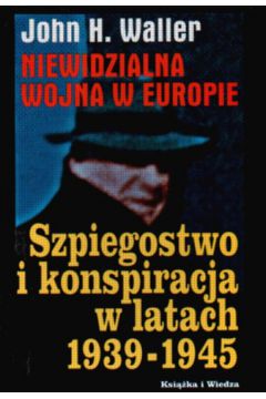 Niewidzialna wojna w Europie - Waller John H. - John H. Waller