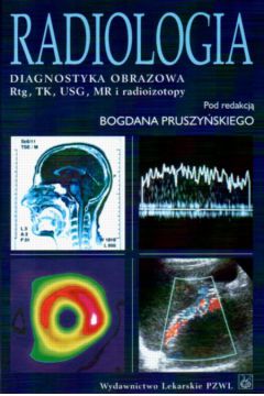 Radiologia Diagnostyka obrazowa Rtg,TK,USG, MR i radioizotopy - Pruszy�ski Bogdan i inni - Pruszy�ski Bogdan i inni