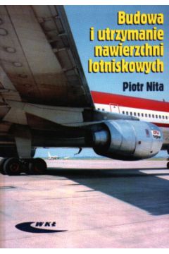 Budowa i utrzymanie nawierzchni lotniczych - Nita Piotr - Nita Piotr