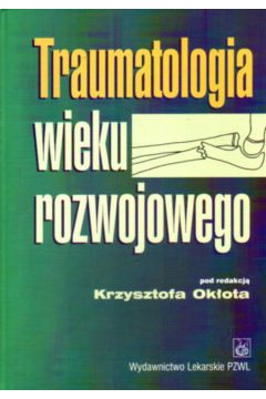 Traumatologia wieku rozwojowego - Ok�ota Krzysztof - Krzysztof Ok�ota