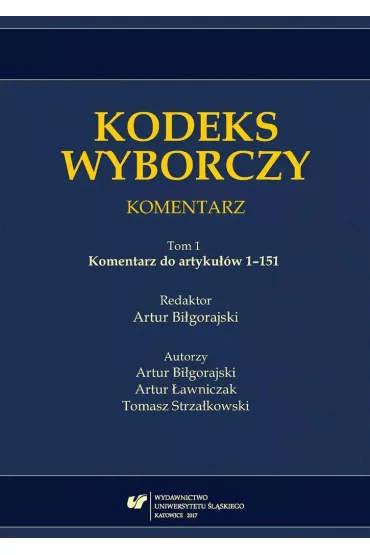 Komentarz do artyku��w 1-151. Kodeks wyborczy. Komentarz. Tom 1 - Red Artur  Bi�gorajski
