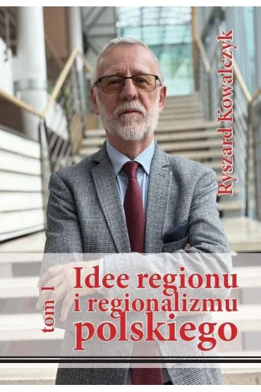 Idee regionu i regionalizmu polskiego - Ryszard Kowalczyk