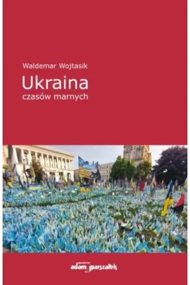 Ukraina czas�w marnych - Waldemar Wojtasik