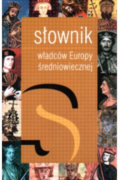 S�ownik w�adc�w Europy �redniowiecznej - Dobosz J�zef  Serwa�ski Maciej - Dobosz J�zef Serwa�ski Maciej