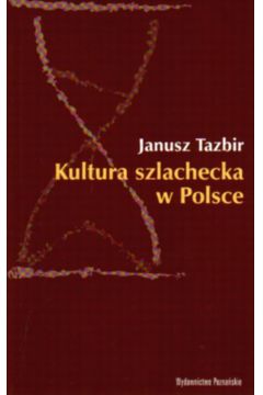 Kultura szlachecka w Polsce - Tazbir Janusz - Janusz Tazbir