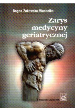 Zarys medycyny geriatryczney - �akowska-Wachelko Bogna - Bogna �akowska-Wachelko