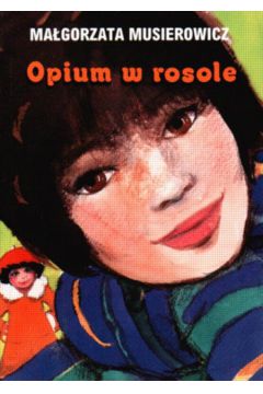 Opium w rosole - Musiorowicz Ma�gorzata - Ma�gorzata Musiorowicz