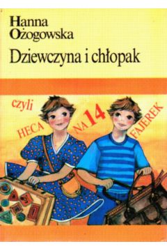 Dziewczyna i ch�opak czyli heca na 14 fajerek - O�ogowska Hanna - Hanna O�ogowska