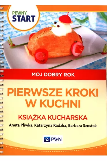 Pewny start. M�j dobry rok. Pierwsze kroki w kuchni - Aneta Pliwka, Barbara Szostak, Katarzyna Radzka