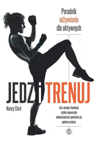 Jedz i trenuj poradnik od�ywiania dla aktywnych - Nancy Clark