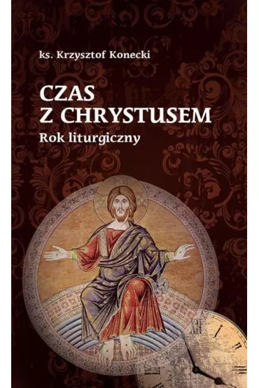 Czas z Chrystusem. Rok liturgiczny - Krzysztof Konecki