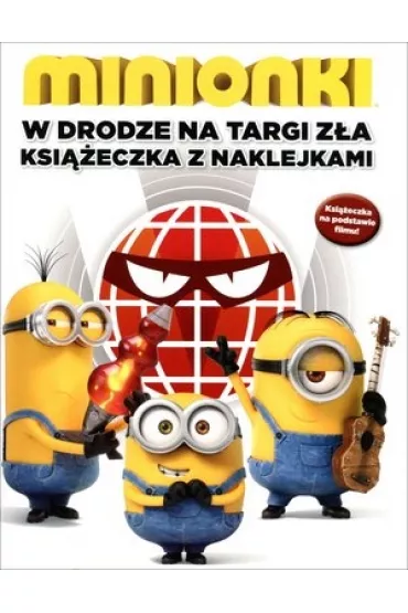 Minionki. W drodze na Targi Z�a. Ksi��eczka z naklejkami