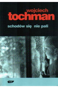 Schod�w si� nie pali - Tochman Wojciech