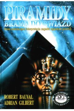 Piramidy -brama do gwiazd - Bauval Robert,Gilbert Adrian - Gilbert Adrian, Robert Bauval