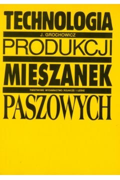 Technologia produkcji mieszanek - Grochowicz J�zef - J�zef Grochowicz