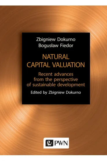 Natural capital valuation. Recent advances from the perspective of sustainable development - Bogus�aw Fiedor, Zbigniew Dokurno