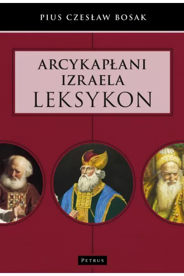 Arcykapani Izraela. Leksykon - Pius Czesaw Bosak