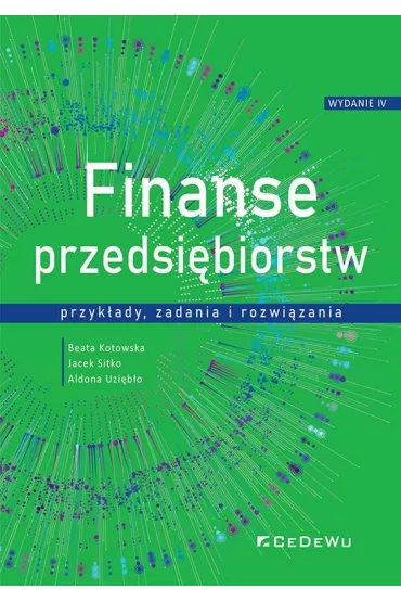 Finanse przedsi�biorstw - przyk�ady, zadania... - Aldona Uzieb�o, Beata Kotowska, Jacek Sitko