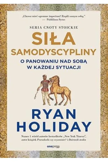 Si�a samodyscypliny. O panowaniu nad sob� w ka�dej sytuacji - Ryan Holiday