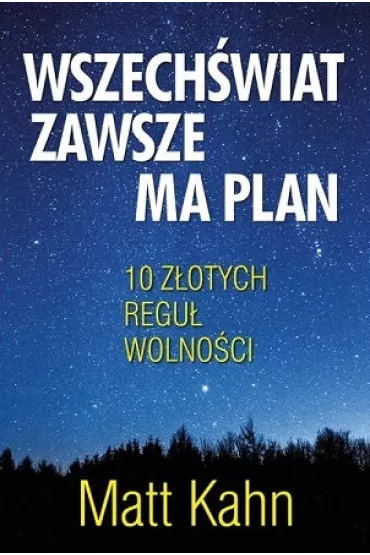 Wszech�wiat zawsze ma plan. 10 z�otych regu� wolno�ci - Matt Kahn