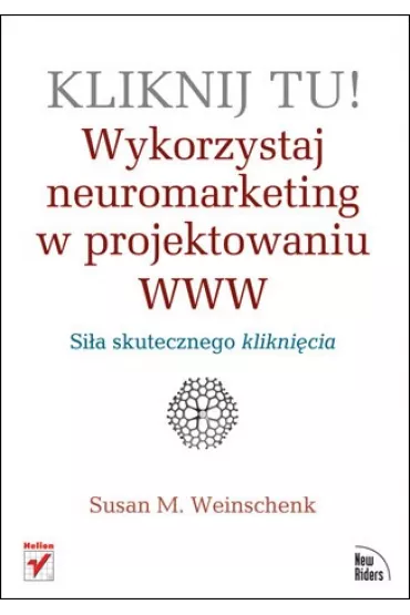 Kliknij tu! Wykorzystaj neuromarketing w projektowaniu WWW - Susan Weinschenk