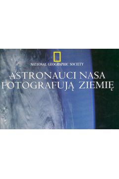 Orbita Astronauci NASA fotografuj� Ziemi� - Apt Jay, Helfert Michael, Wilkinson Justin - Jay Apt, Michael Helfert, Justin Wilkinson
