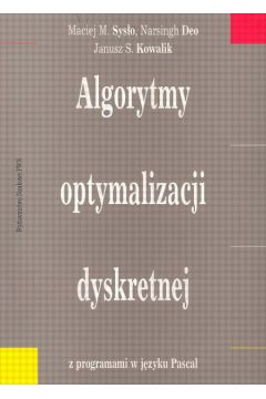 Algorytmy optymalizacji dyskretnej/+dys.319143 - Sys�o Maciej M., Deo Narsingh, Kowalik Janusz S. - Deo Narsingh, Maciej M. Sys�o, Janusz S. Kowalik