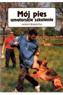 M�j pies amatorskie szkolenie - Brzezicha Antoni - Antoni Brzezicha