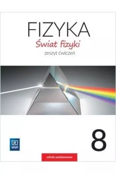 �wiat fizyki. Zeszyt �wicze�. Klasa 8. Szko�a podstawowa - Maria Rozenbajgier, Ryszard Rozenbajgier