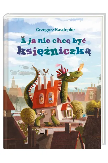 A ja nie chc� by� ksi�niczk� - Grzegorz Kasdepke