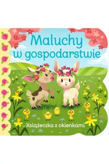 Maluchy w gospodarstwie. Ksi��eczka z okienkami - Ginger Swift